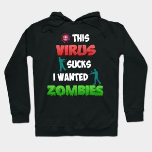 THIS VIRUS SUCKS I WANTED ZOMBIES Hoodie